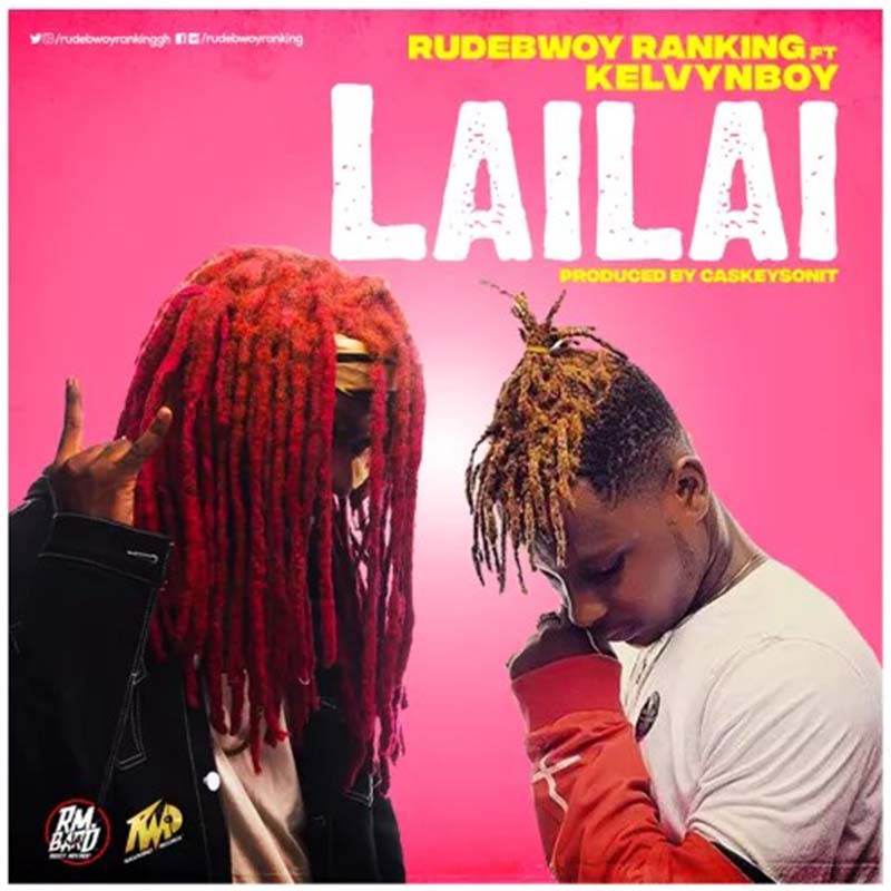 Rudebwoy Ranking ft Kelvynboy – Lai Lai (Prod. by CaskeysOnIt)