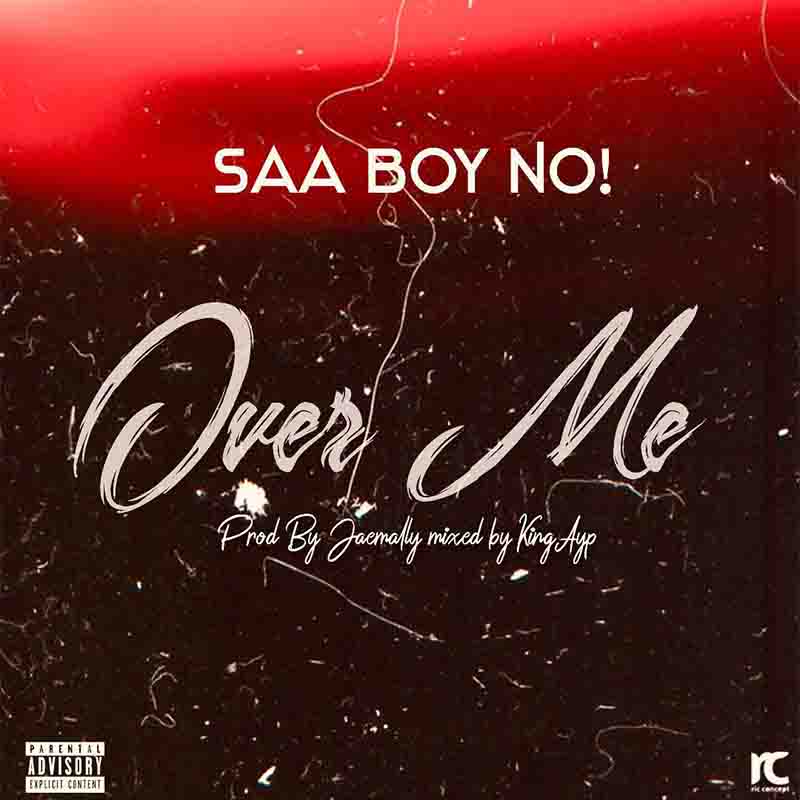 Saa Boy No - Over Me (Prod by Jaemally)