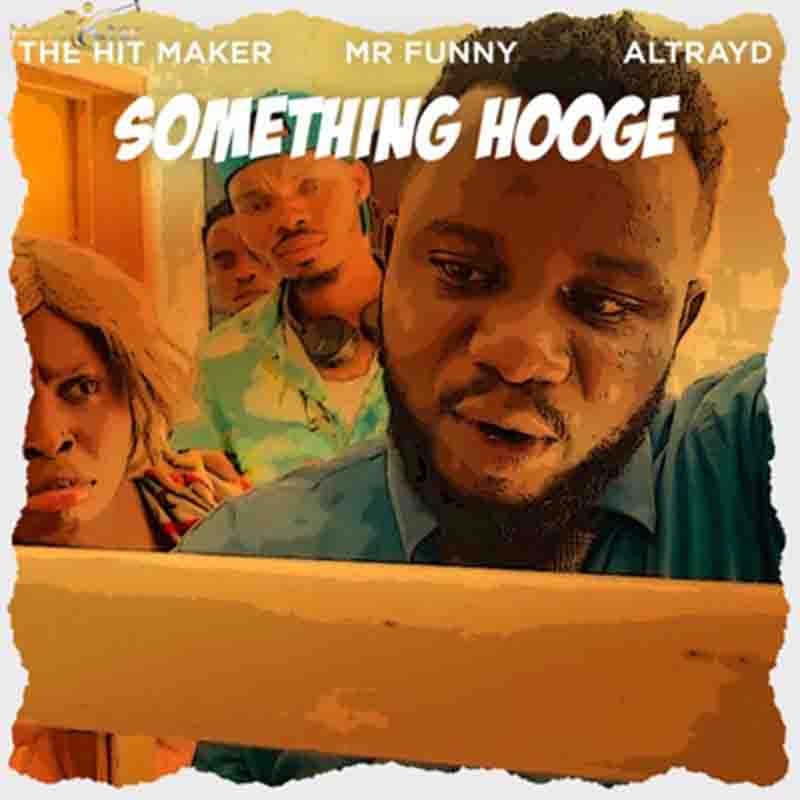 Sabinus (Mr Funny) - Something Hooge ft The Hitmaker