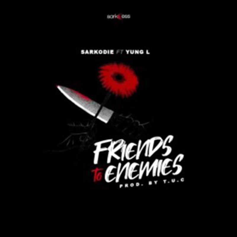 Sarkodie ft. Yung L – Friends To Enemies (Prod. by T.U.C)