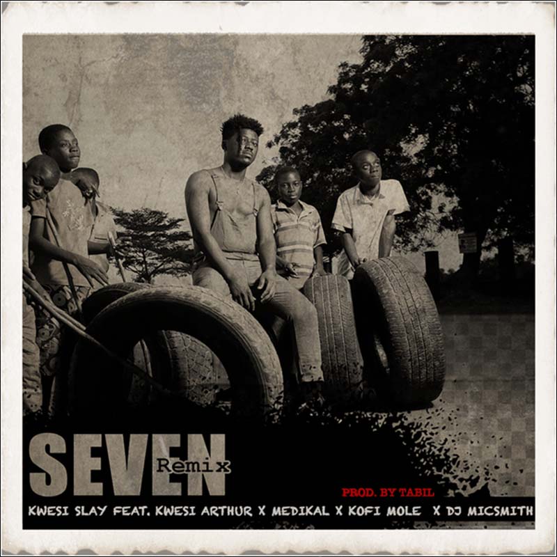 Kwesi Slay - Seven (Remix) ft. Kwesi Arthur, Medikal, Kofi Mole & DJ Mic Smith