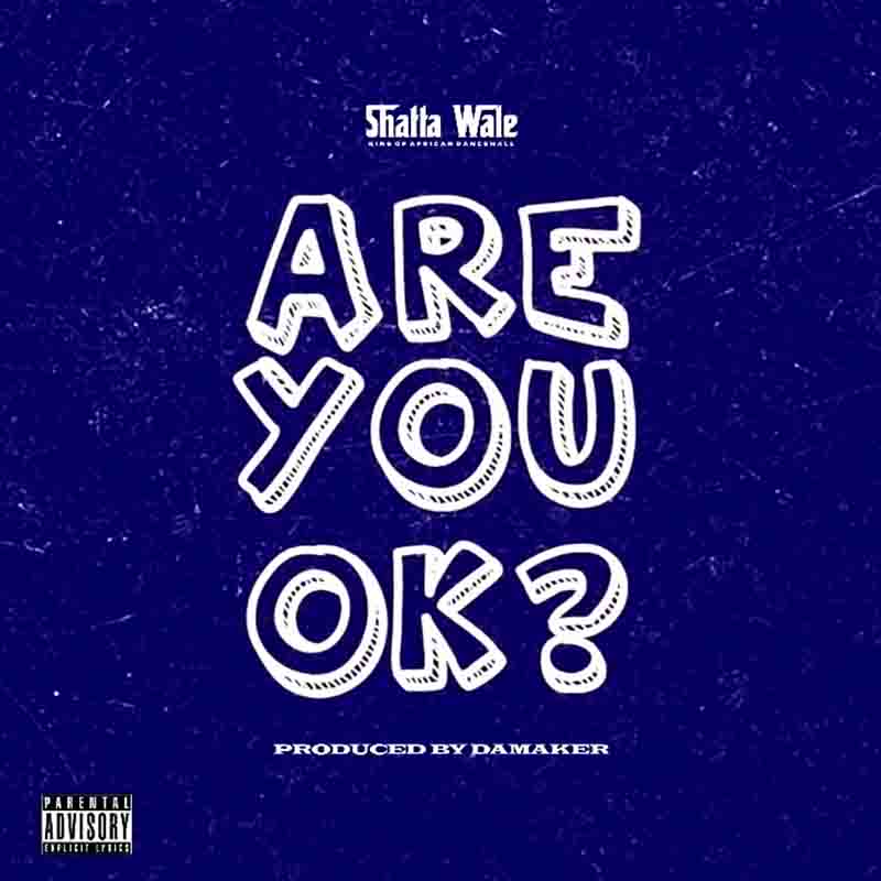 Shatta Wale - Are You Ok? (Prod by Da Maker) - Ghana MP3