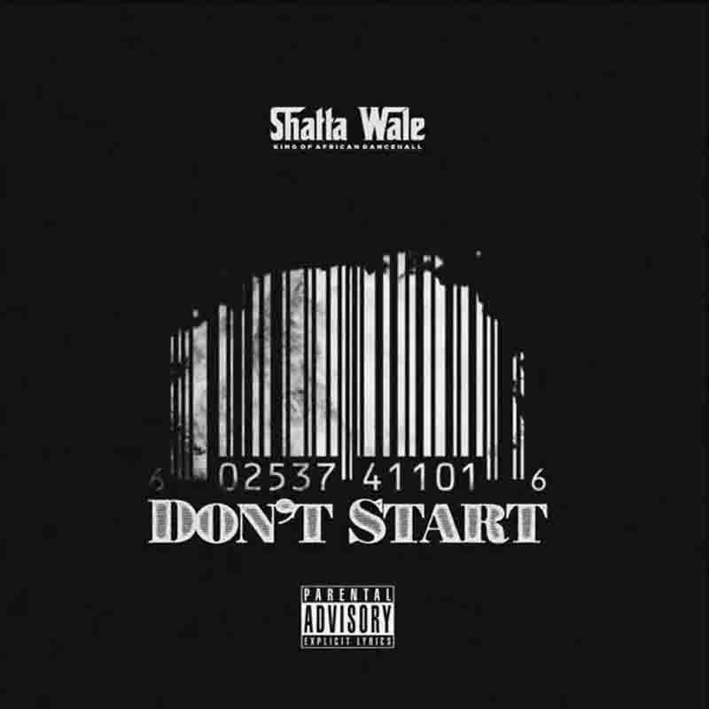 Shatta Wale - Don’t Start (Produced by Beatz Vampire)