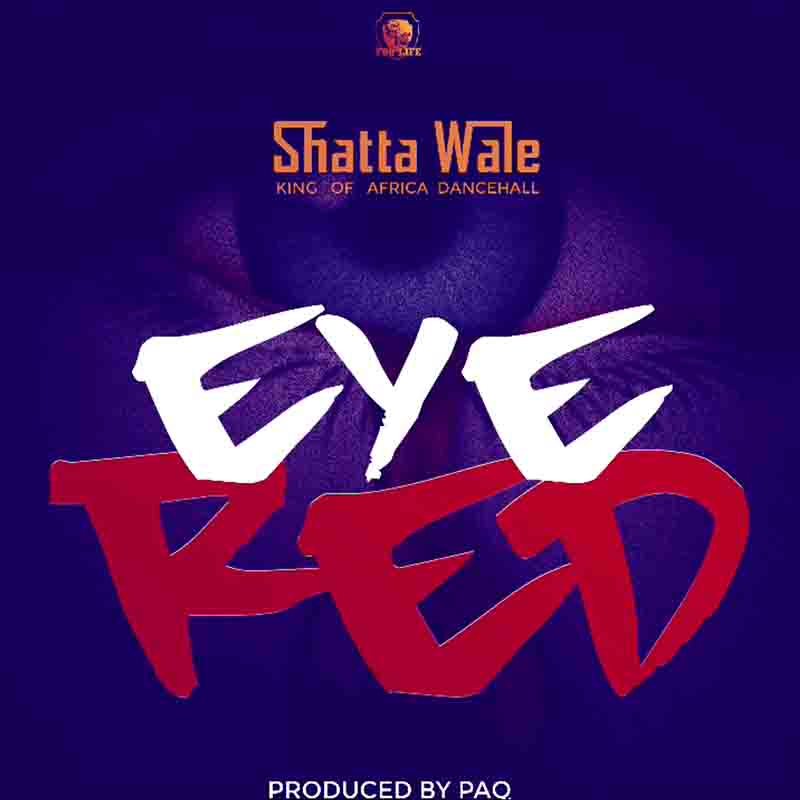 Shatta Wale - Eye Red (Produced by Paq) - Ghana MP3