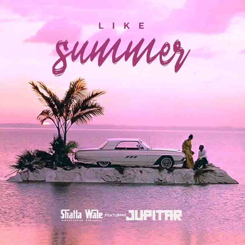 Shatta Wale - Like Summer ft Jupitar (Ghana MP3 Download)