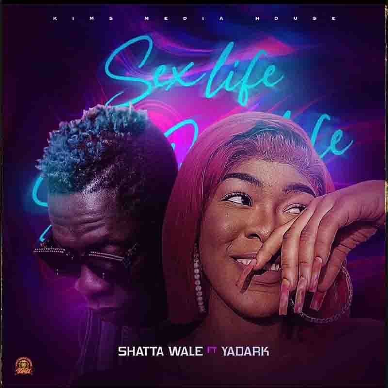 Shatta Wale - Sex Life ft Yadark (Prod by Kims Media)