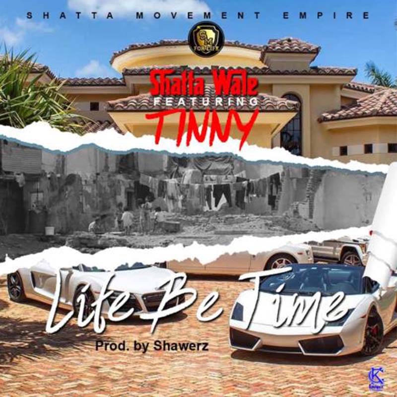 Shatta Wale feat. Tinny – Life Be Time (Prod by ShawerzEbiem)