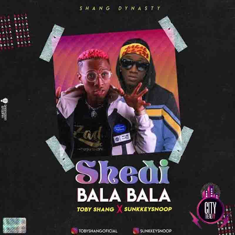 Toby Shang - Shedi Bala Bala ft Sunkkeysnoop