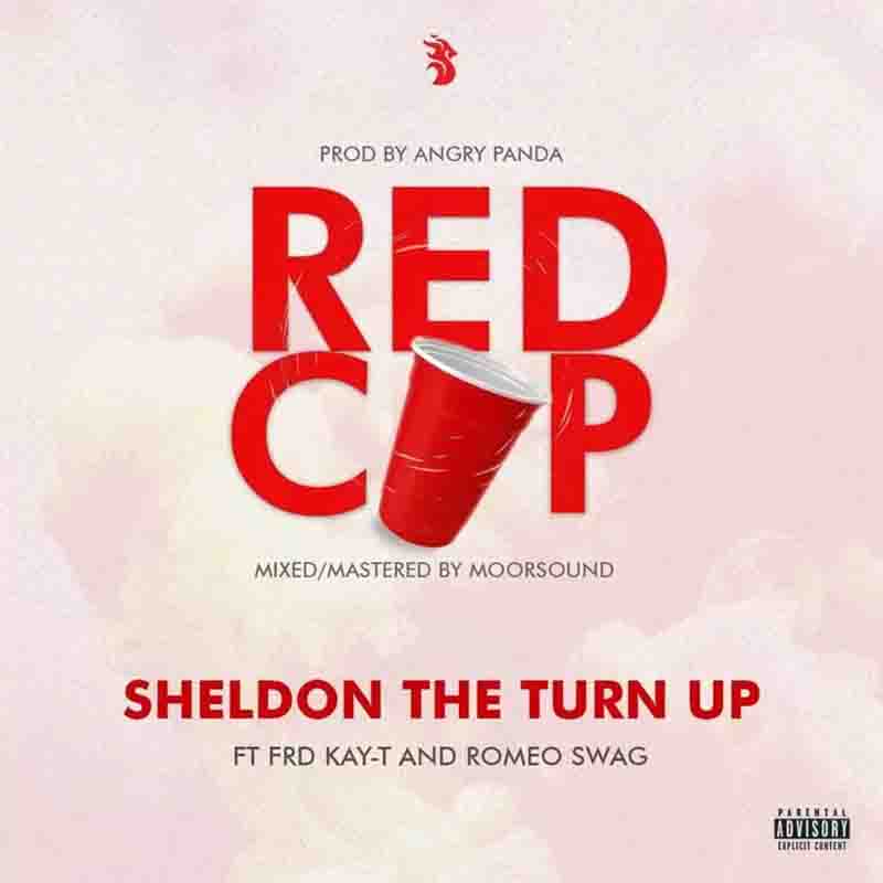 Sheldon The Turn Up Red Cup ft Kay-T and Romeo Swag 