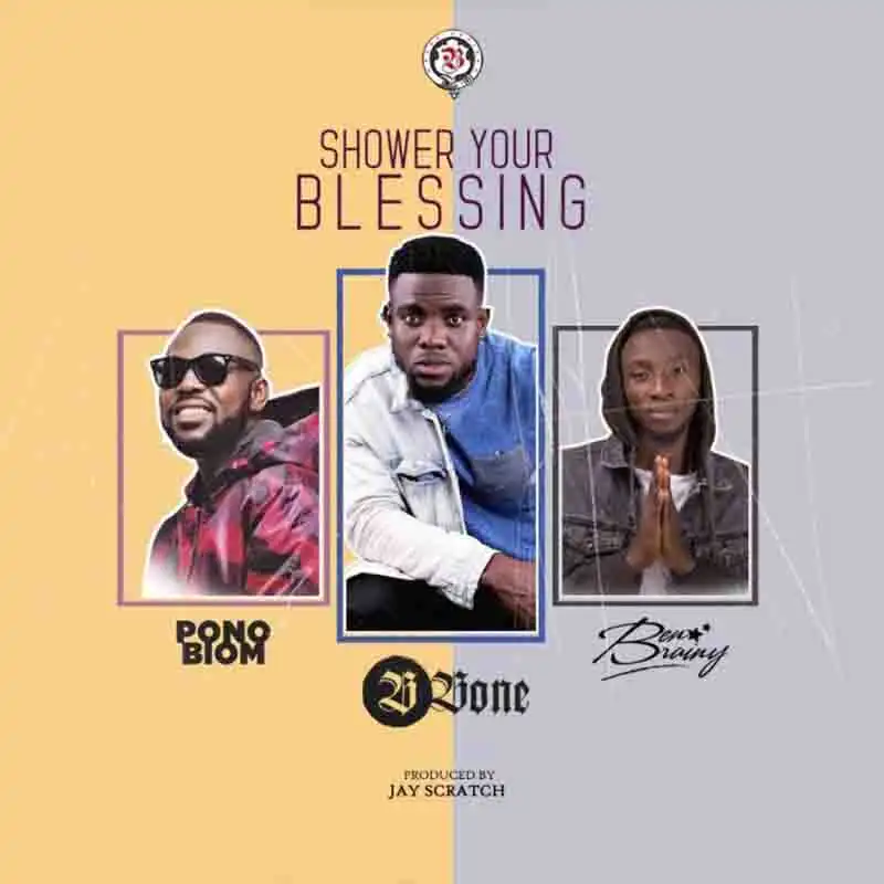 B Bone ft. Yaa Pono & Ben Brainy – Shower Your Blessing