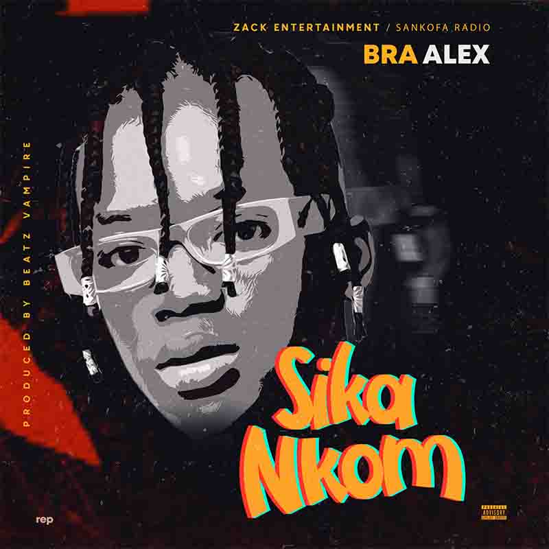 Bra Alex - Sika Nkom (Produced by Beatz Vampire)