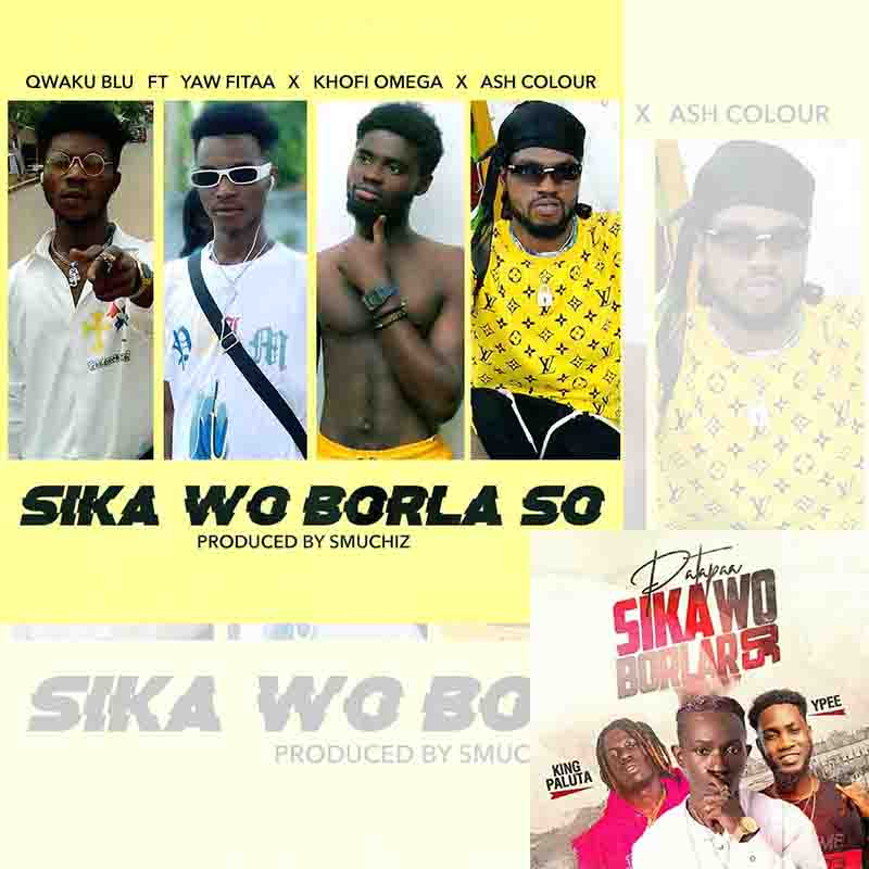 Qwaku Blu - Sika Wo Borla So ft Khofi Omega x Yaw Fitaa x Ash Colour