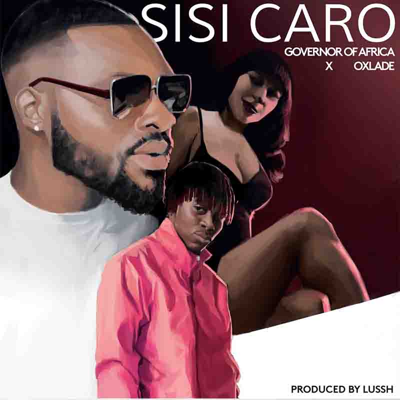 Oxlade & Governor of Africa - Sisi Caro (Prod by Lussh)