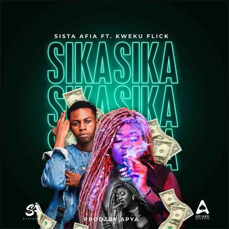 Sista Afia - Sika ft Kweku Flick (Prod by Apya)