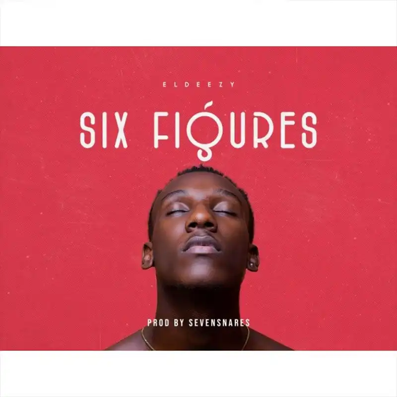 Eldeezy - Six Figures (Prod by Sevensnares x Mixed by Psyko)
