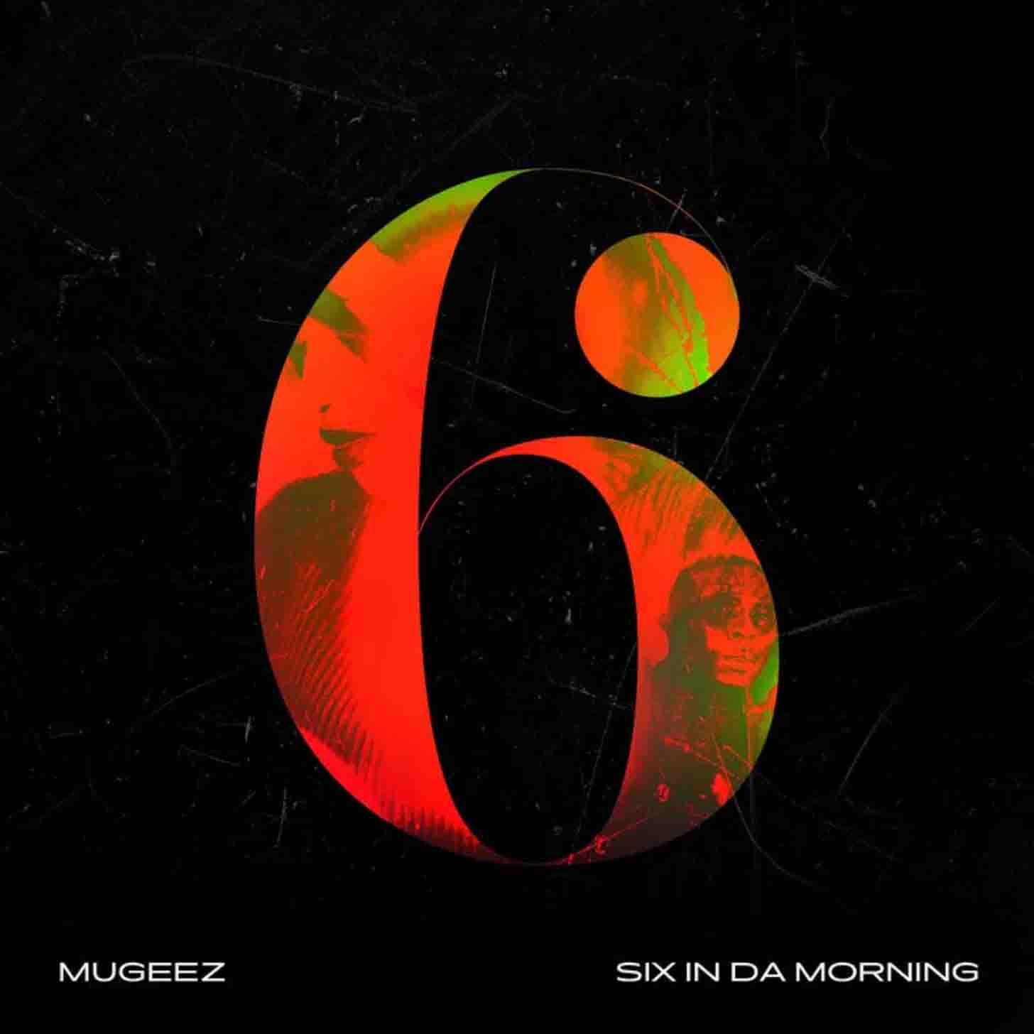 Mugeez six in the morning