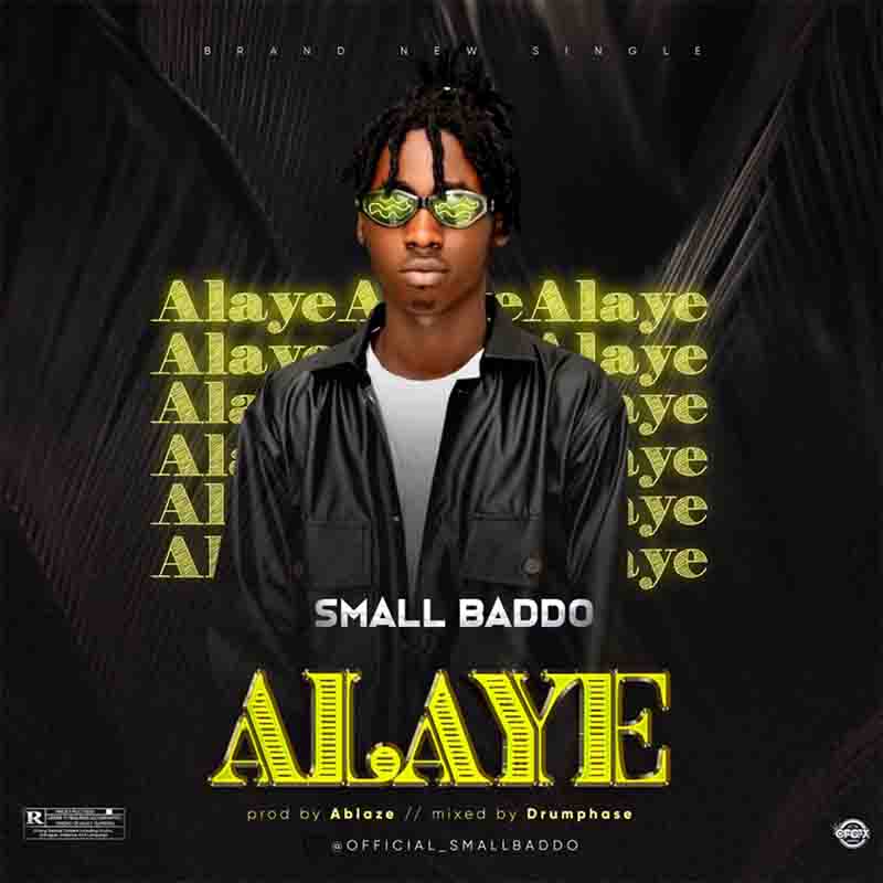 Small Baddo - Alaye (Produced by Ablaze) - Naija MP3