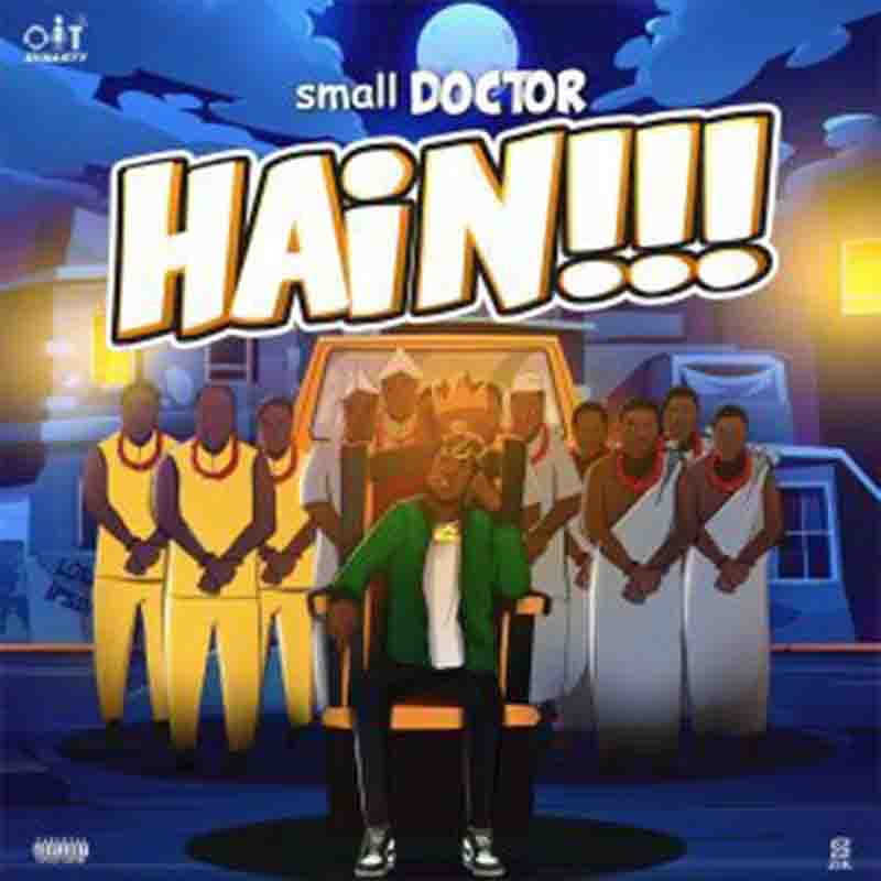 Small Doctor - Hain!!! (Naija Afrobeat Music Download)