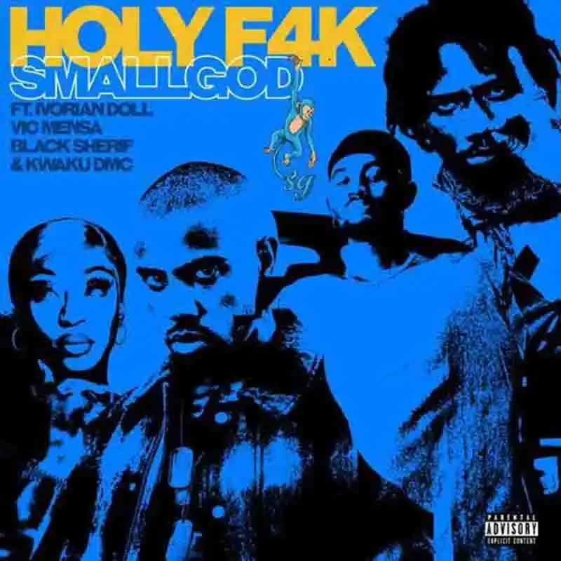 Smallgod - Holy F4k Ft Black Sherif, Kwaku DMC, Vic Mensa x Ivorian Doll