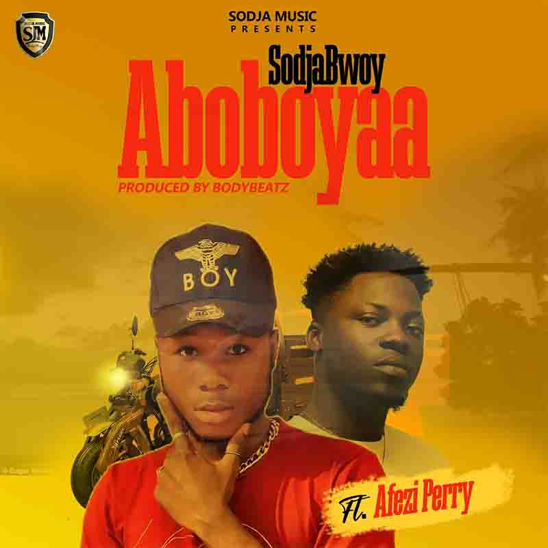 SodjaBoy – Aboboyaa ft. Afezi Perry 
