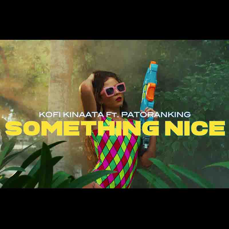 Kofi Kinaata - Something Nice (Official Video)
