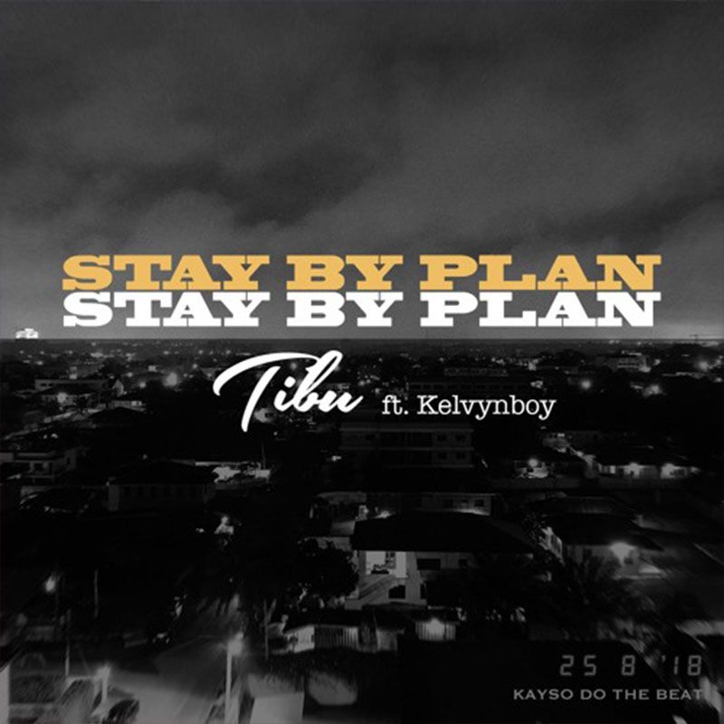 Tibu ft Kelvynboy – Stay By Plan (Prod. by Kayso)