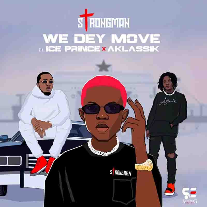 Strongman - We dey Move ft Ice Prince & A Klassik