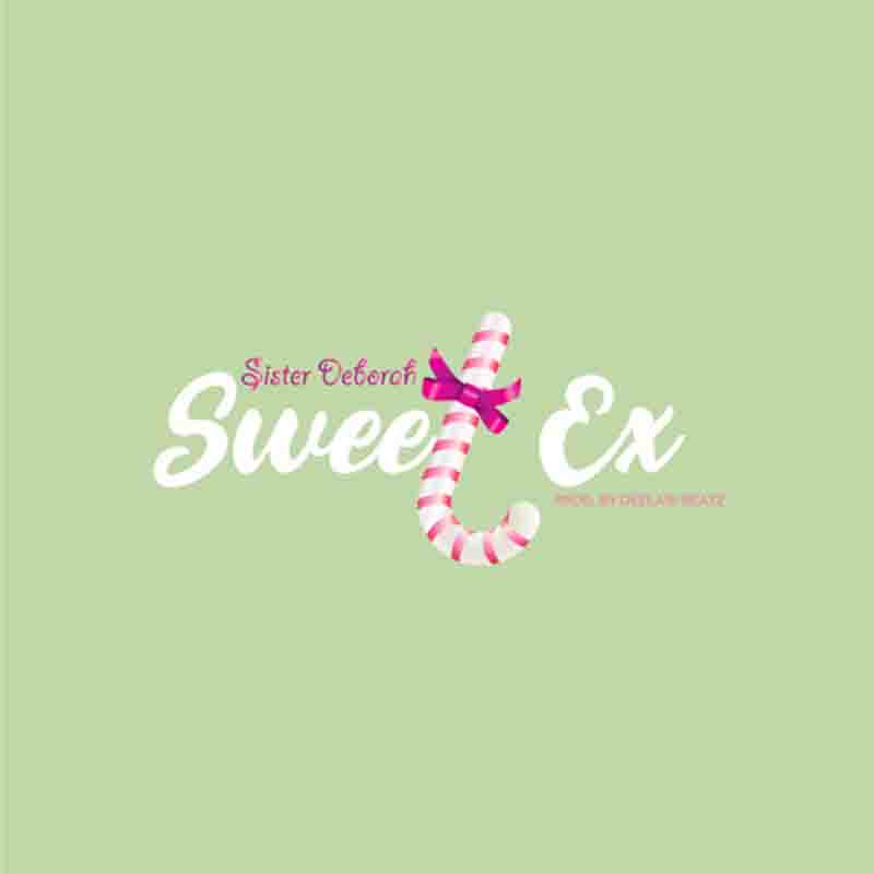 Sister Deborah – Sweet Ex (Prod. By Deelaw Beatz)