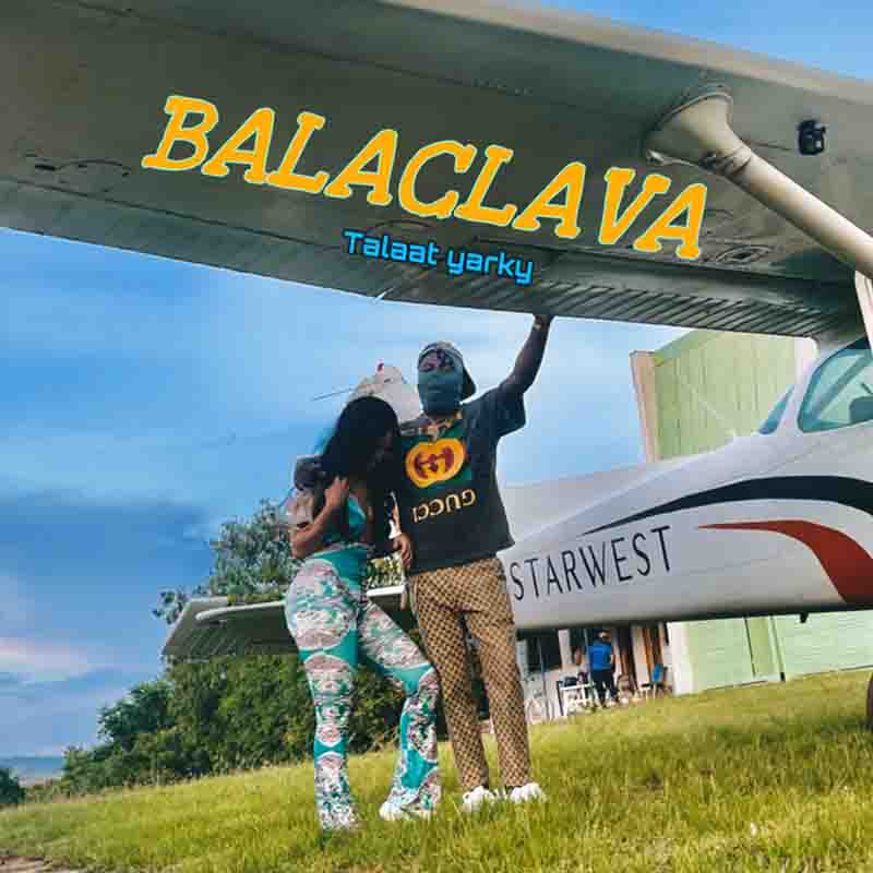 Talaat Yarky - Balaclava (Ghana MP3 Music Download)