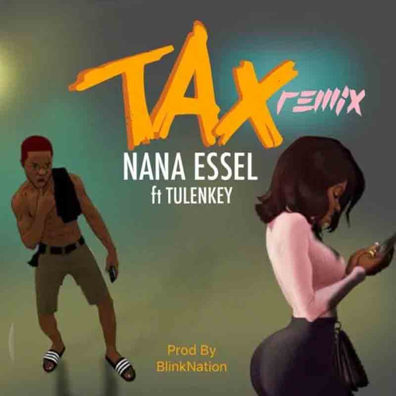 Nana Essel – Tax (Remix) Ft. Tulenkey