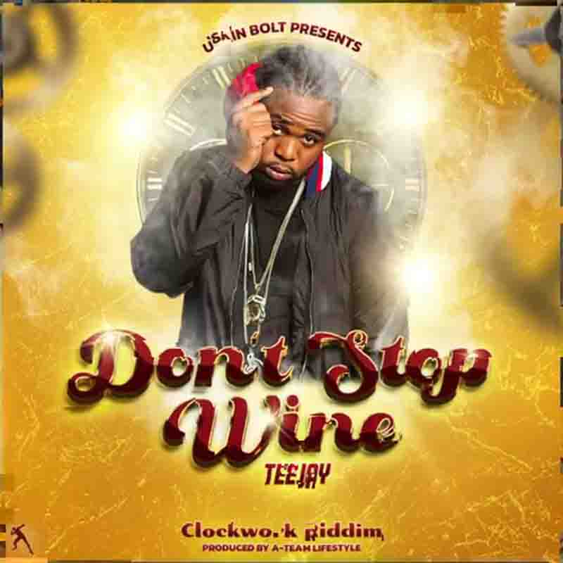 Teejay - Don't Stop Whine (Prod By A-Team Lifestyle)