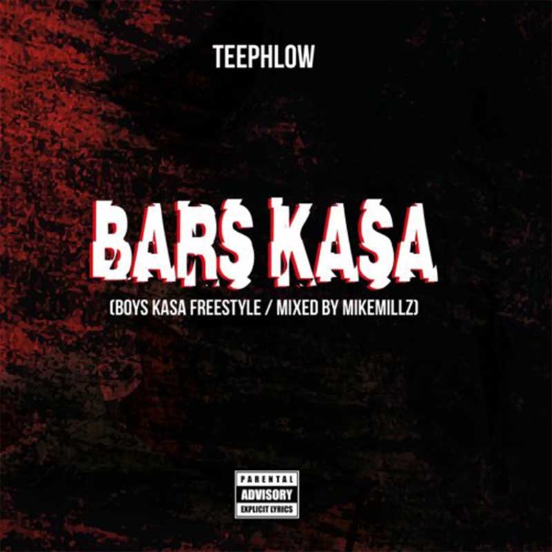 TeePhlow – Bars Kasa (Boys Kasa Freestyle)(Mixed by MikeMillz)
