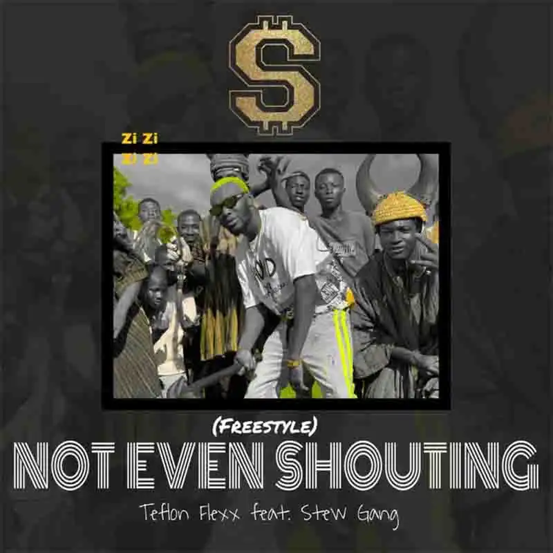 Teflon Flexx - Not Even Shouting ft Stew Gang