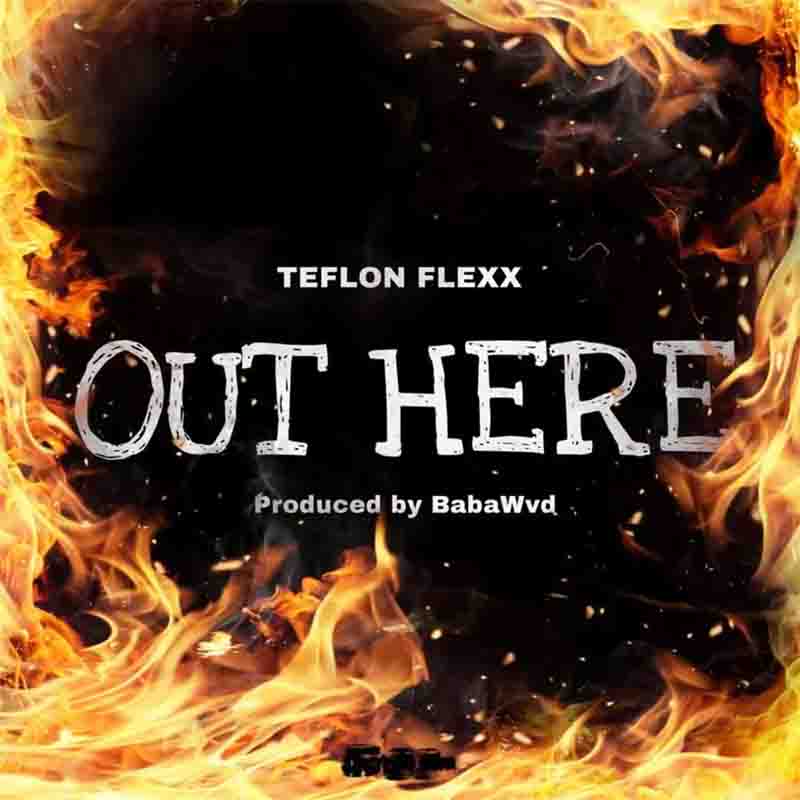 Teflon Flexx - Out Here (Prod By Babawvd) Bosom P-Yung Diss