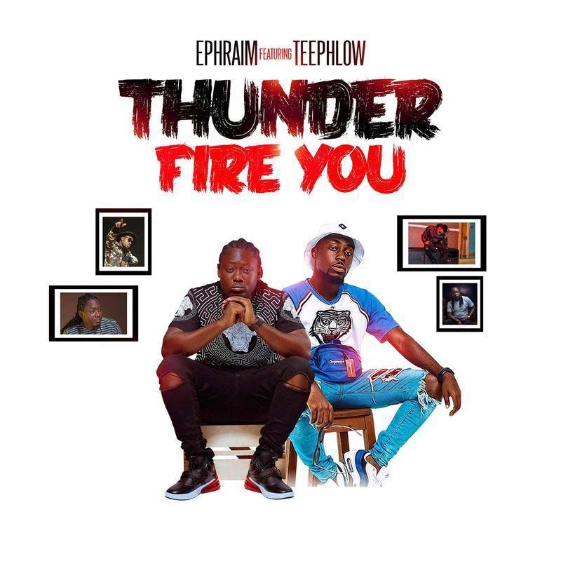 Ephraim ft. TeePhlow – Thunder Fire You (Prod. by Ephraim)