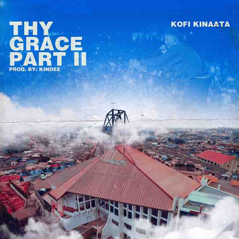 Kofi Kinaata - Thy Grace Part 2 (Produced by Kindee)