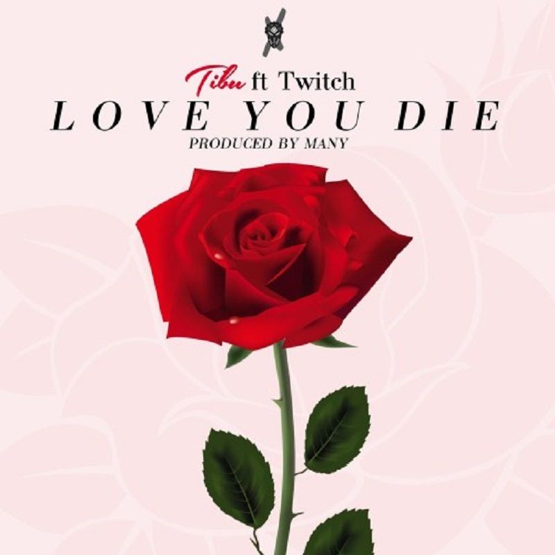 Tibu ft Twitch – Love You Die (Prod. by Many)