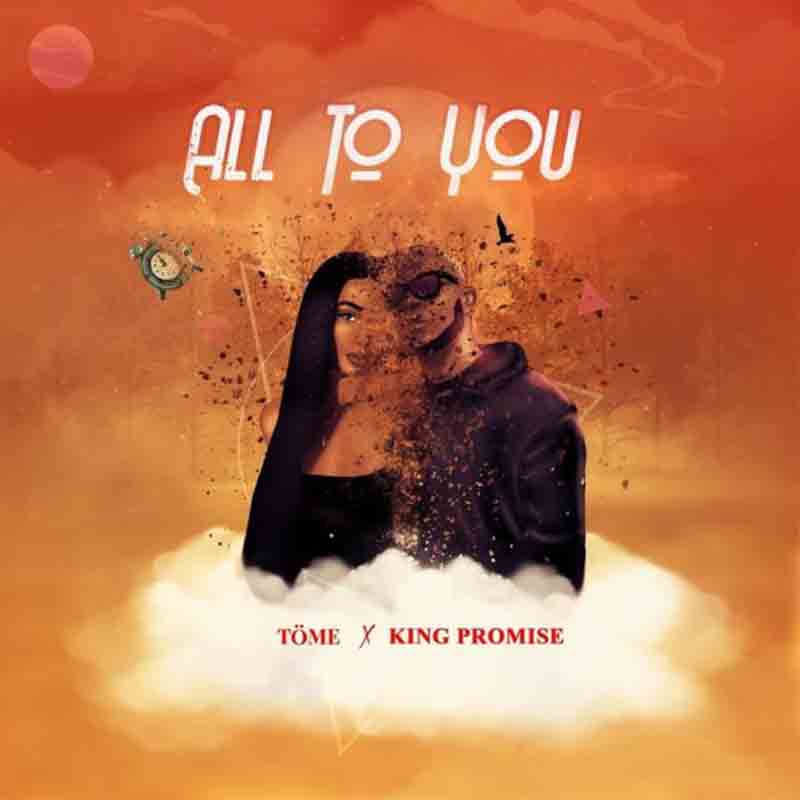 Tome – All To You ft. King Promise