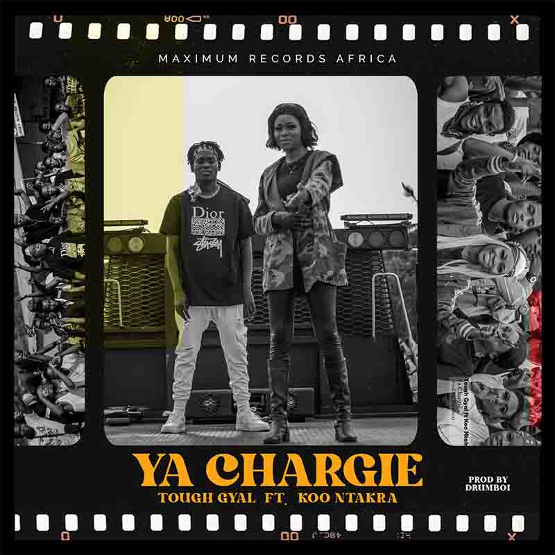 Tough Gyal - Ya Chargie ft Koo Ntakra (Prod by Drumboi)
