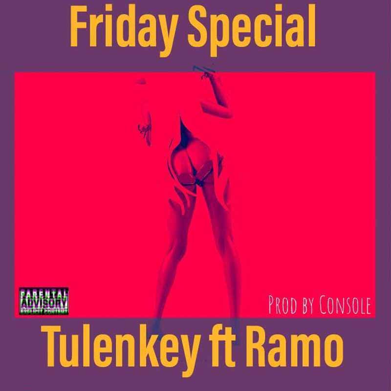 Tulenkey – Friday Special ft Ramo (Prod by Console)