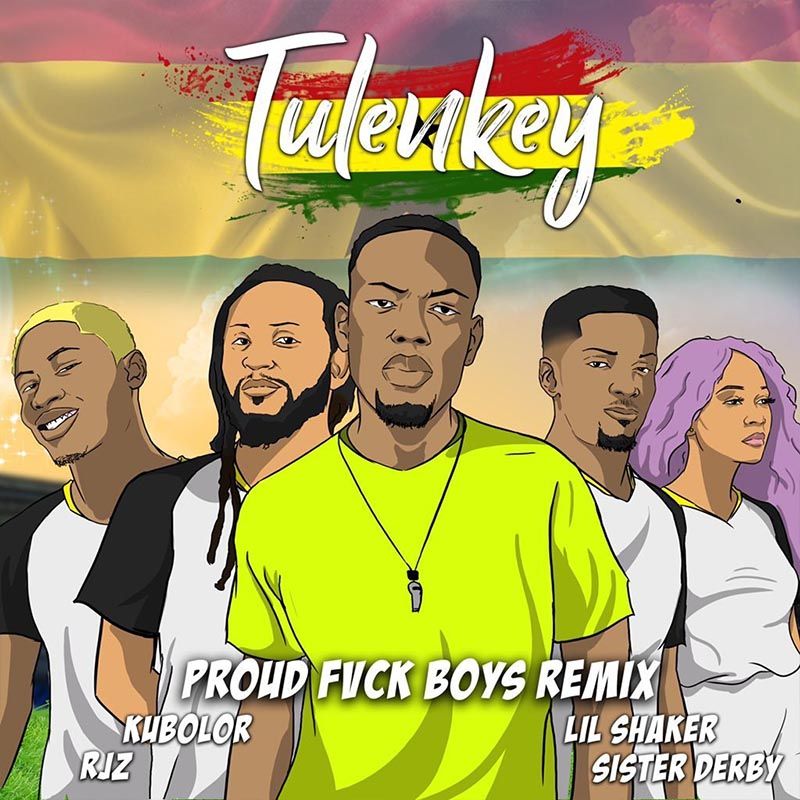 Tulenkey ft. Wanlov, RJZ, Shaker, Sister Deborah – Proud Fvck Boys (Ghana Remix)