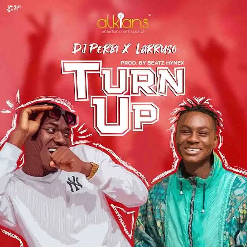 Dj Perbi – Turn Up ft. Larruso (Prod. By Beatz Hynex )