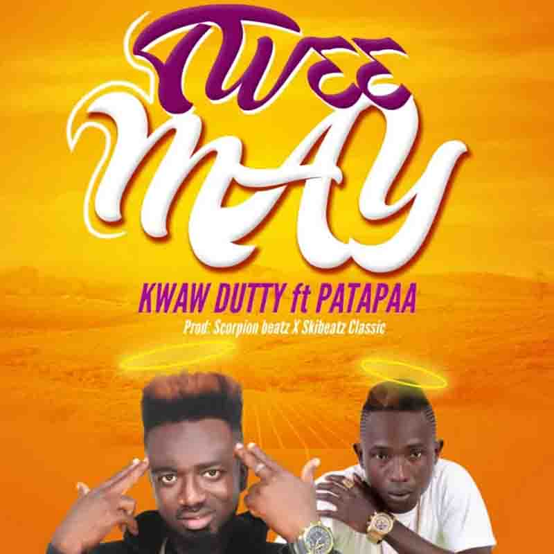 Kwaw Dutty – Tw33 May Ft Patapaa