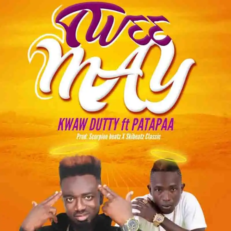Kwaw Dutty – Tw33 May Ft Patapaa