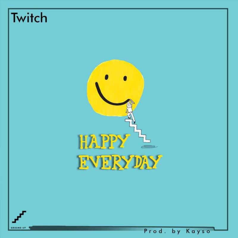Twitch – Happy Everyday (Prod by KaySo)