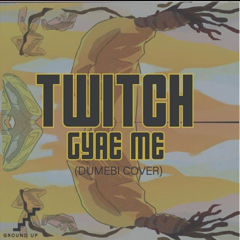 Twitch – Gyae Me (Dumebi Cover)