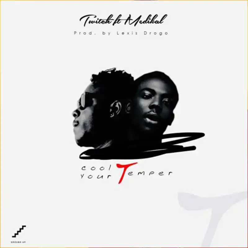 Twitch ft Medikal – Cool Your Temper (Prod. by Lexiz Drogo)