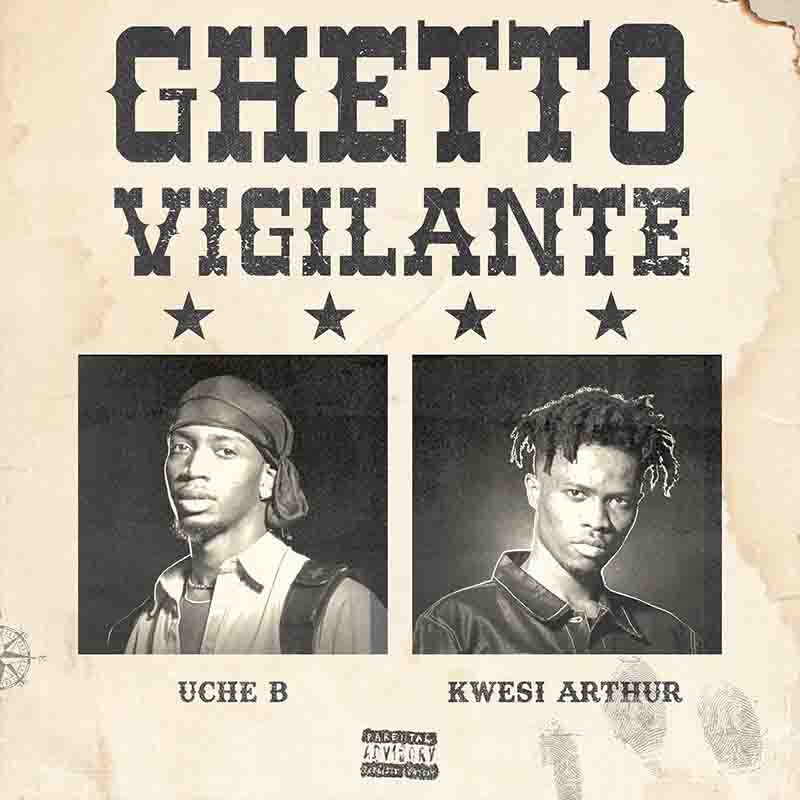 Kwesi Arthur x Uche B - Ghetto Vigilante (Ghana MP3)