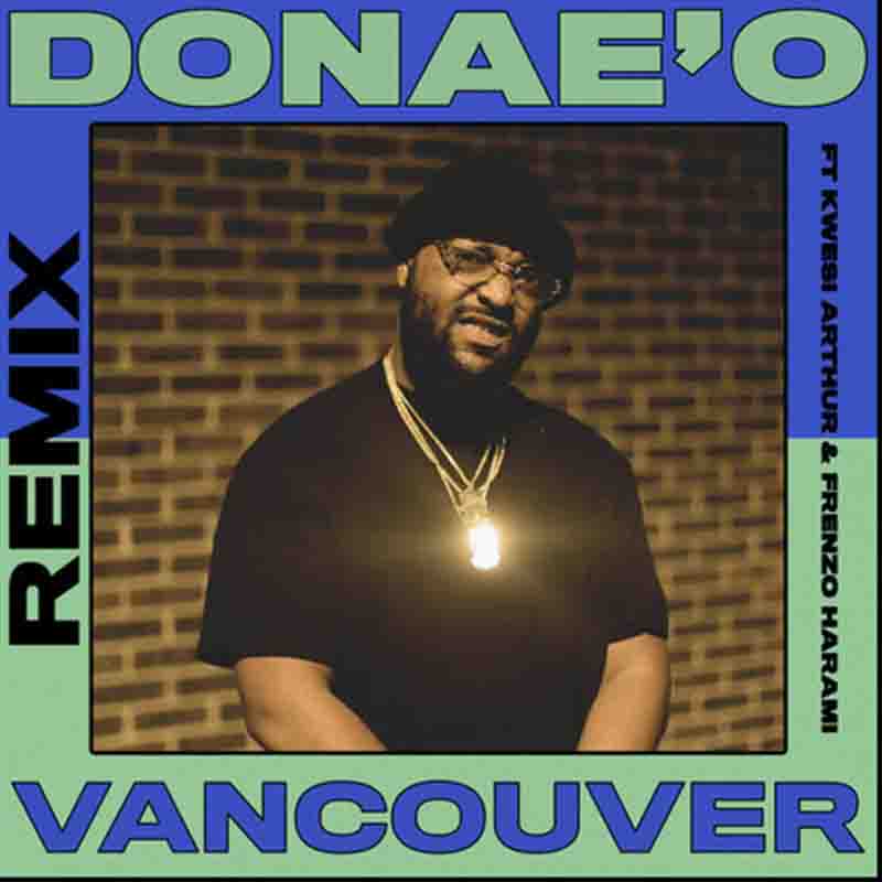 DōnæO – Vancouver (Remix) ft. Frenzo & Kwesi Arthur