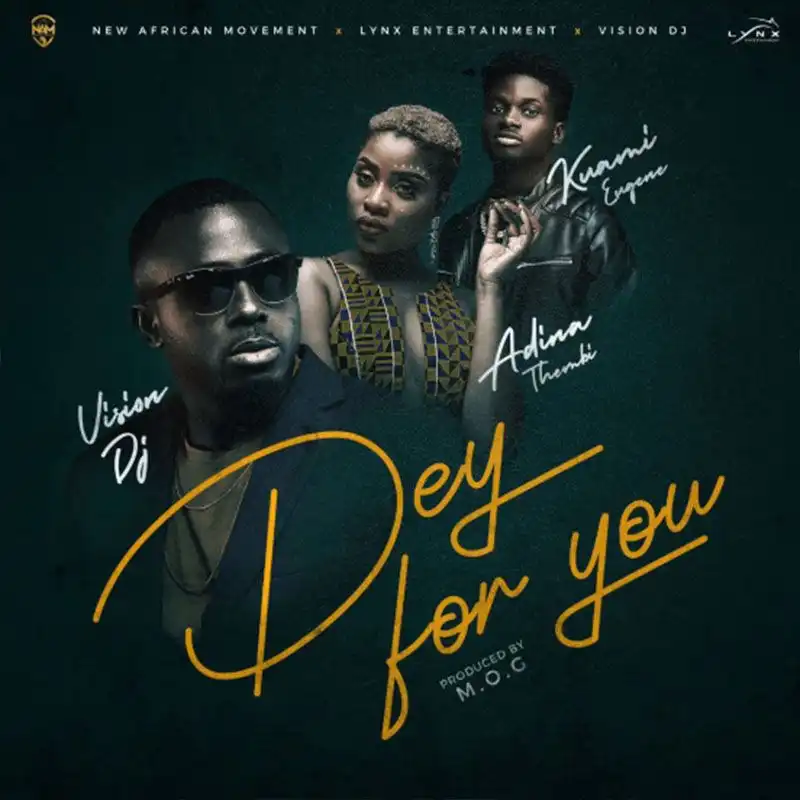 Vision DJ – Dey For You ft. Kuami Eugene x Adina (Prod by MOG Beatz)